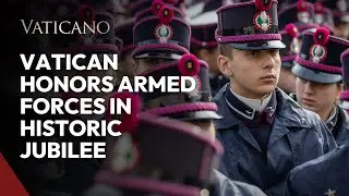 Vatican Honors Armed Forces in Historic Jubilee | Pope Francis&rsquo; Message of Peace