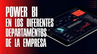Power BI en los diferentes departamentos de la empresa