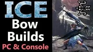 MHW: Ice Elemental Bow Builds | Mixed set | PC & Console | patch 5.11 | Also showing no event sets