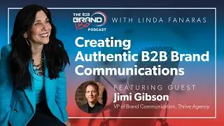 Creating Authentic B2B Brand Communications with Jimi Gibson, VP at Thrive Agency