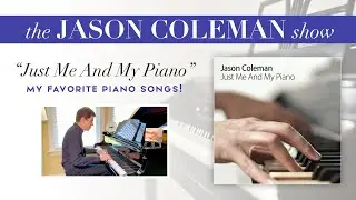 Just Me And My Piano: Playing from My Album - The Jason Coleman Show