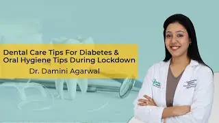 Dr. Damini Agarwal &ndash; Dental Care Tips For Diabetes |Oral Hygiene Tips During Lockdown| BeatO