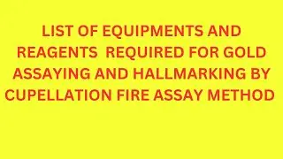 List of Equipment and Reagents Required for Gold Assaying and Hallmarking by Cupellation Fire Assay