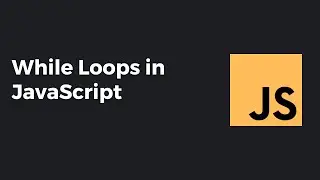 While Loops in JavaScript #8