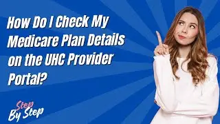 How Do I Check My Medicare Plan Details on the UHC Provider Portal ? - Step by Step