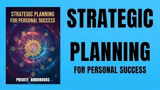 Strategic Planning for Personal Success (Think Long-Term, Act With Clarity) | Audiobook