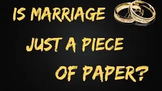 Isn't Marriage Just a Piece of Paper?!?