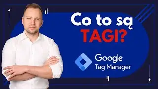 Co to są tagi w Google Tag Manager?