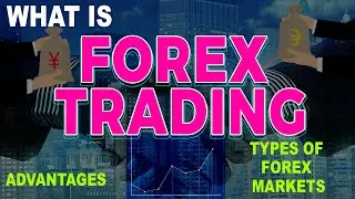 What is Forex trading | Types of Forex market & Advantages of Forex  | Forex trading for beginners