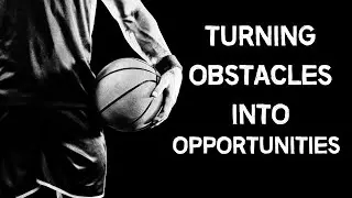 Turning Obstacles Into Opportunities