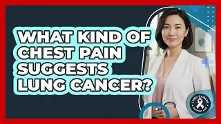 What Kind of Chest Pain Suggests Lung Cancer?