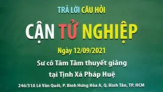 Trả lời câu hỏi - Cận tử nghiệp - Ngày 12/09/2021 - Sư cô Tâm Tâm thuyết giảng tại Tịnh xá Pháp Huệ.