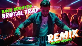 BASS BOOSTED BRUTAL TRAP REMIX by Johnny Holiday