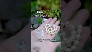 June Birthstones- Alexandrite, Apophyllite, and Pearls