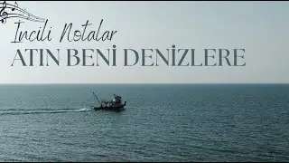 Atın Beni Denizlere - İncili Notalar 
