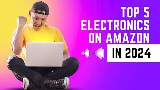 Top 5 Best-Selling Electronics on Amazon 2024: 