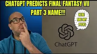 Final Fantasy 7 Remake, часть 3 – ChatGPT предсказывает её НАЗВАНИЕ! (Теория, которую обязательно...