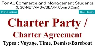 Charter Party, Charter Agreement, Voyage charter, Time charter, Demise charter, bareboat charter