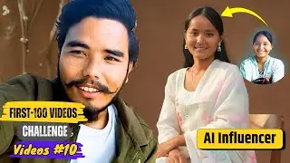FIRST-100 VIDEOS CHALLENGE || I made my own AI Influencer ||  VIDEO #10 #challenge