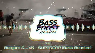 Borgore & JXN - SUPERCAR (Bass Boosted) (4K) (HQ)