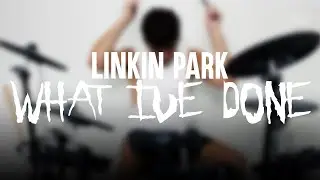 Linkin Park - What I've Done (Drum Cover)