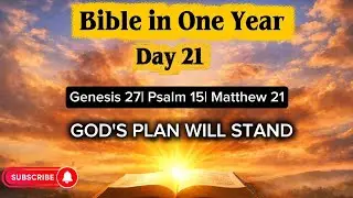 Bible in One Year &ndash; Day 21 | Genesis 27, Psalm 15, Matthew 21 | God&rsquo;s Will Prevails