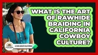 What Is The Art Of Rawhide Braiding In California Cowboy Culture? - Learn About California