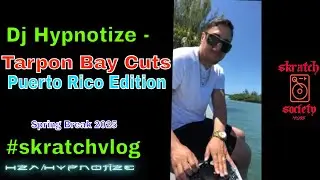 Dj Hypnotize - Tarpon Bay Cuts Puerto Rico Edition #skratchvlog  #organicsounds 40 #naturecuts ep367