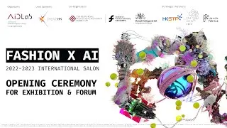 Fashion X AI 2022 - 2023: Opening Ceremony for Exhibition & Forum