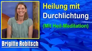 Heilung mit Durchlichtung | Brigitte Robitsch