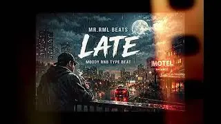 &ldquo;LATE&rdquo; &ndash; Moody R&B Type Beat | Free For Profit | MR. RML BEATS
