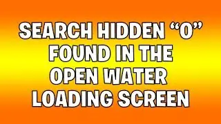 Search hidden O found in the Open Water Loading Screen  - Fortnite chapter 2
