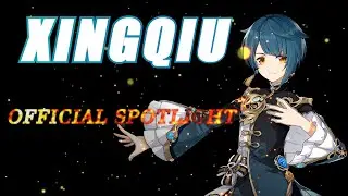 Xingqiu OFFICIAL SPOTLIGHT- (Talents/Constellations/Elemental Combos)