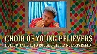 Choir of Young Believers - Hollow Talk (Lulu Rouge's Stella Polaris Remix) - Trickyleaks Edition