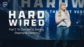 Hardwired, Part 1: To Connect & Belong // Stephanie Benthin