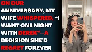 On Our Anniversary, My Wife Whispered, &ldquo;I Want One Night with Derek&rdquo;&mdash;A Decision She&rsquo;d Regret Forever