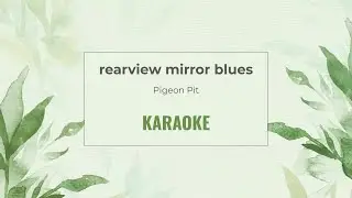 rearview mirror blues - Pigeon Pit [Karaoke]