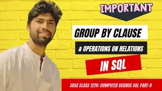 16: Understanding SQL Group By Clause & Operations on Relations | CBSE Class 12 Computer Science