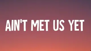 Matt Cooper - Ain't Met Us Yet (Lyrics)