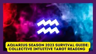 Aquarius Season 2023 Survival Guide: Collective Intuitive Tarot Reading ♒️ ALL SIGNS ⭐️