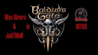 Wes Rivers & JoATMoN in Baldur's Gate 3 - INTRO