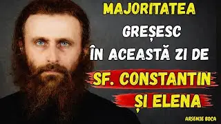 Ce NU trebuie să faci de Sf. Constantin și Elena – avertisment dur  Arsenie Boca”