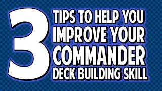 3 Tips to Help You Improve Your Commander Deckbuilding!