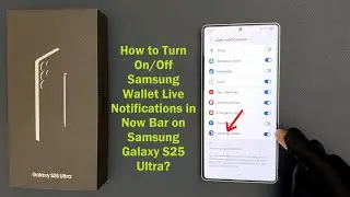 How to Turn On/Off Samsung Wallet Live Notifications in Now Bar on Samsung Galaxy S25 Ultra?