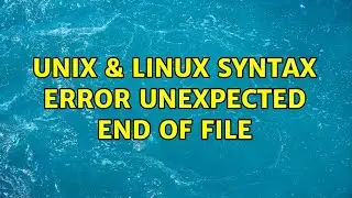 Unix & Linux: syntax error: unexpected end of file