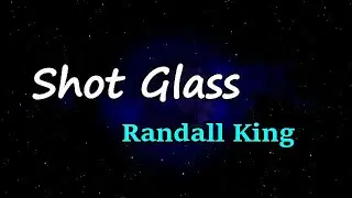 Randall King - Shot Glass (Lyrics)