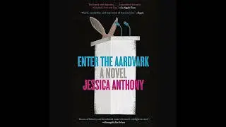 Enter the Aardvark by Jessica Anthony | Full Audiobook
