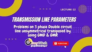 Problems on 3 phase double circuit line unsymmetrical transposed by using GMD & GMR || Lecture 22