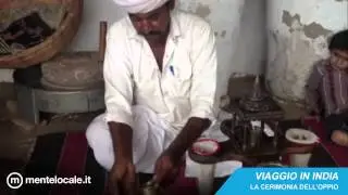 Viaggio in India  la cerimonia dell'oppio