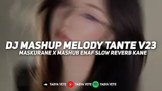DJ MASHUP MELODY TANTE V 23 MASKURANE | MASHUP ENAF SLOW REVERB KANE - VIRAL TIKTOK 2026 !!